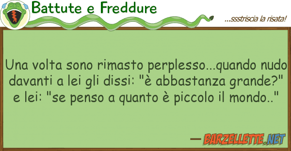 Battute e Freddure volta sono rimasto perplesso...quand