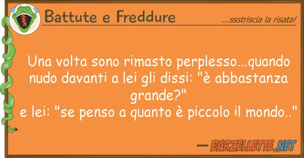 Battute e Freddure volta sono rimasto perplesso...quand