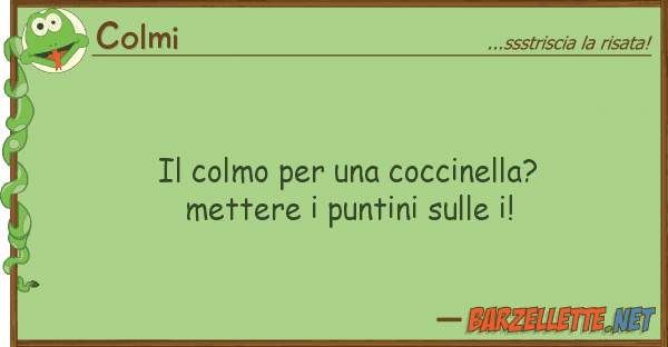 Colmi colmo coccinella? mettere p