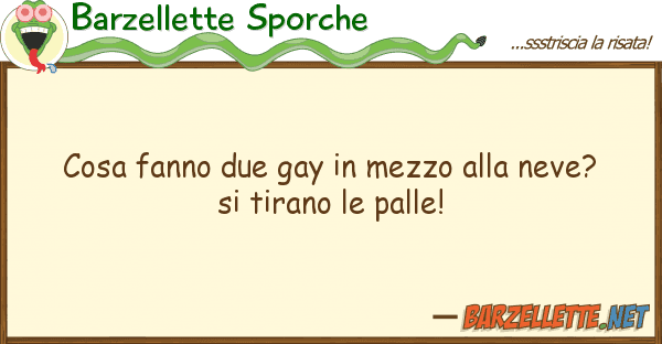 Barzellette Sporche cosa fanno due gay mezzo neve? s