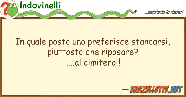 Indovinelli posto preferisce stancarsi,