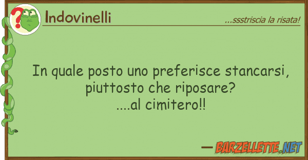 Indovinelli posto preferisce stancarsi,