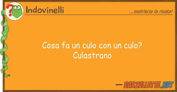 Indovinelli cosa fa culo culo? culastrano