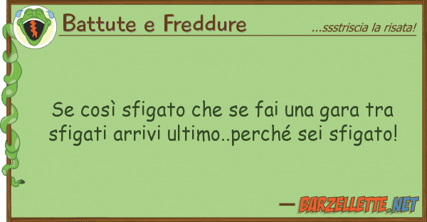 Battute e Freddure così sfigato fai gara