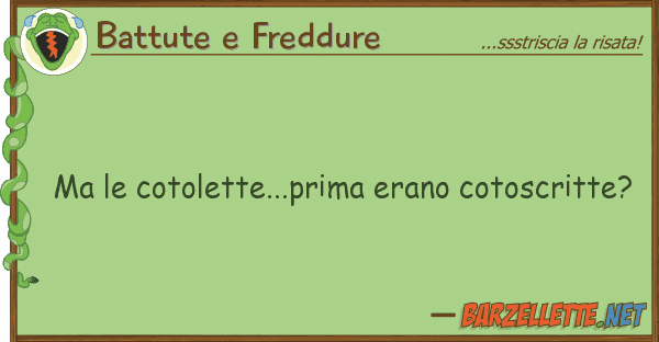 Battute e Freddure cotolette...prima erano cotoscritt