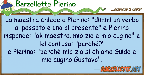 Barzellette Pierino maestra chiede pierino: "dimmi v