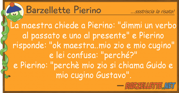 Barzellette Pierino maestra chiede pierino: "dimmi v