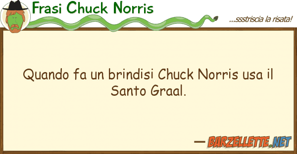 Frasi Chuck Norris quando fa brindisi chuck norris usa