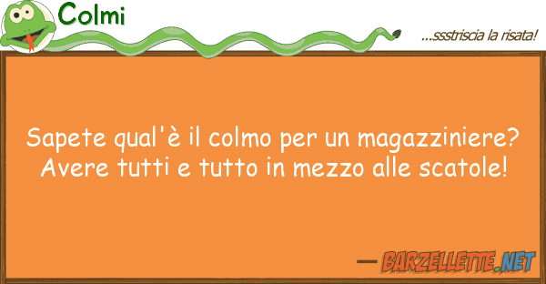 Colmi sapete qual'è colmo magazzini