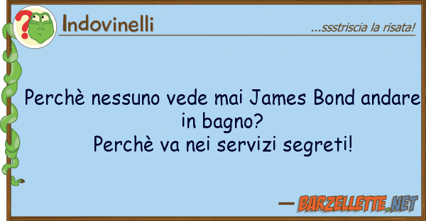 Indovinelli perchè nessuno vede mai james bond anda