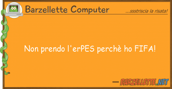 Barzellette Computer prendo l'erpes perchè ho fifa!