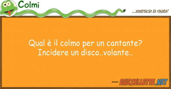 Colmi qual è colmo cantante? incid