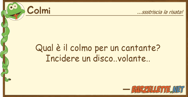 Colmi qual è colmo cantante? incid