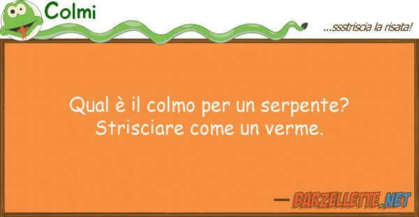 Colmi qual è colmo serpente? stris
