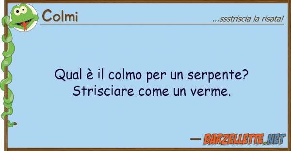 Colmi qual è colmo serpente? stris