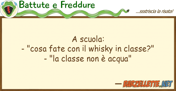 Battute e Freddure scuola: - "cosa fate whisky