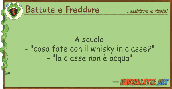 Battute e Freddure scuola: - "cosa fate whisky