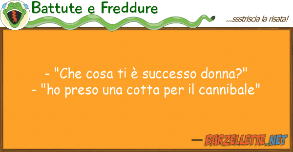 Battute e Freddure - "che cosa è successo donna?" - "h