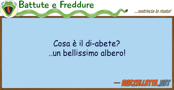 Battute e Freddure cosa è di-abete?..un bellissimo albe