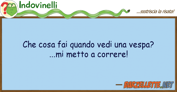 Indovinelli cosa fai quando vedi vespa? ...m