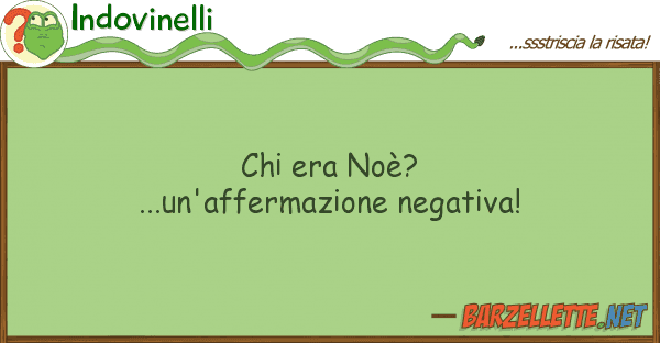 Indovinelli era noè?...un'affermazione negativa