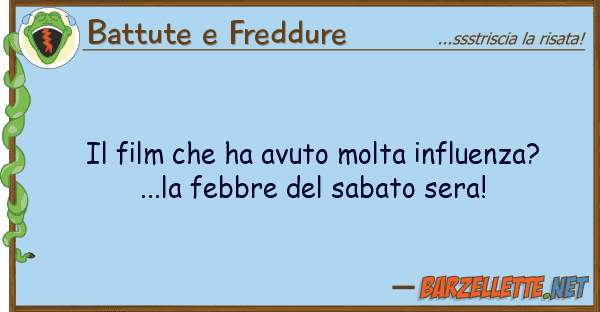 Battute e Freddure film ha avuto molta influenza?...
