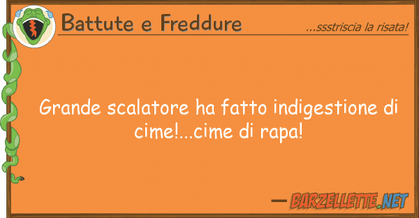 Battute e Freddure grande scalatore ha fatto indigestione d