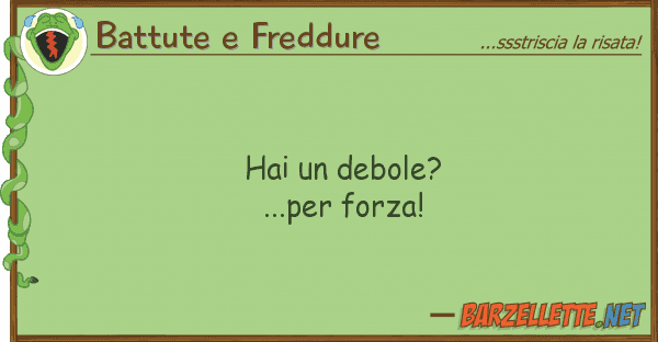 Battute e Freddure hai debole?...per forza!