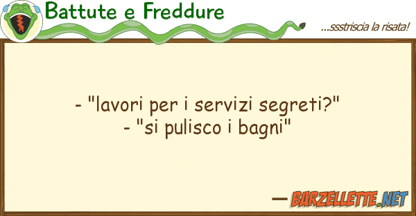 Battute e Freddure - "lavori servizi segreti?" - "si