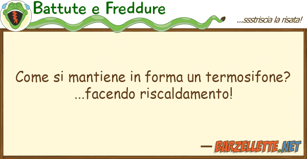 Battute e Freddure mantiene forma termosifone