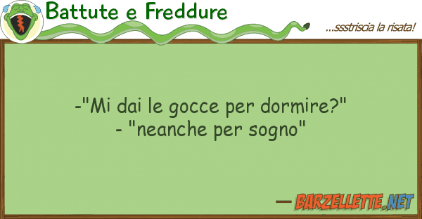 Battute e Freddure -"mi gocce dormire?" - "nean