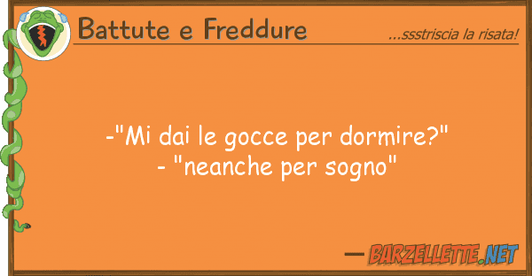 Battute e Freddure -"mi gocce dormire?" - "nean