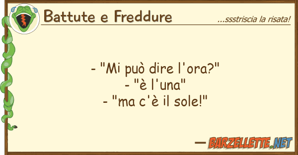 Battute e Freddure - "mi può dire l'ora?" - "è l'una" -