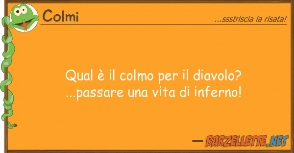 Colmi qual è colmo diavolo?...passa