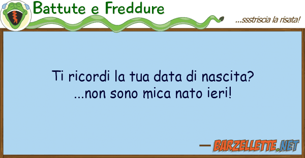 Battute e Freddure ricordi data nascita?...non