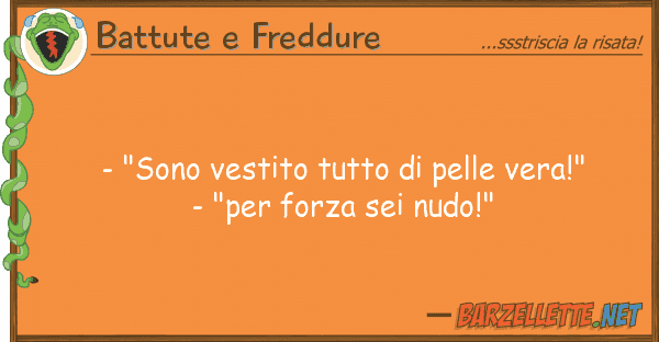 Battute e Freddure - "sono vestito pelle vera!" -