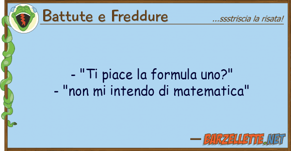 Battute e Freddure - "ti piace formula uno?" - "non