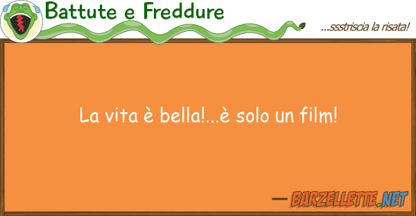 Battute e Freddure vita è bella!...è solo film!