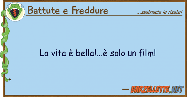 Battute e Freddure vita è bella!...è solo film!