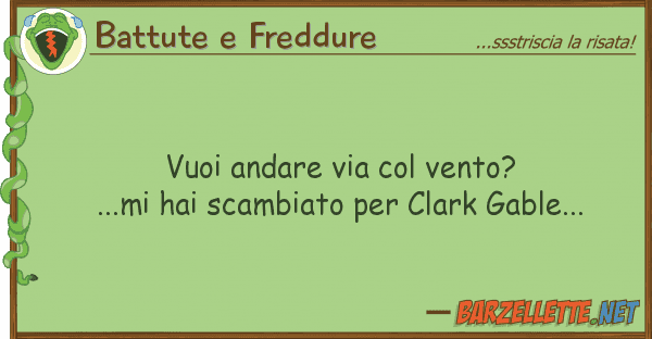 Battute e Freddure vuoi andare via vento? ...mi hai sca