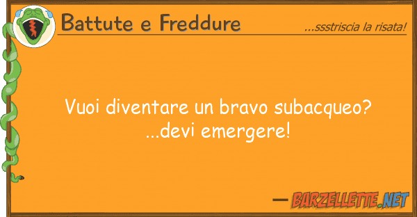 Battute e Freddure vuoi diventare bravo subacqueo? ...de