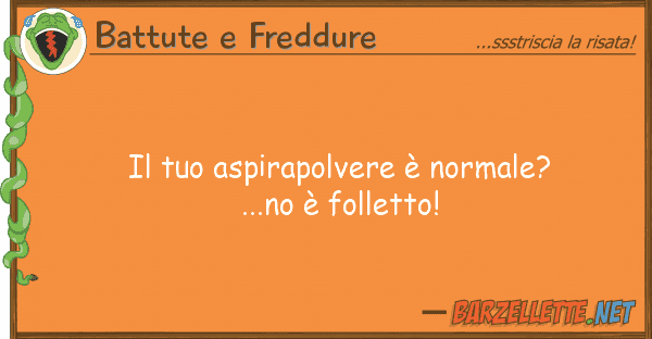 Battute e Freddure aspirapolvere è normale?...no è