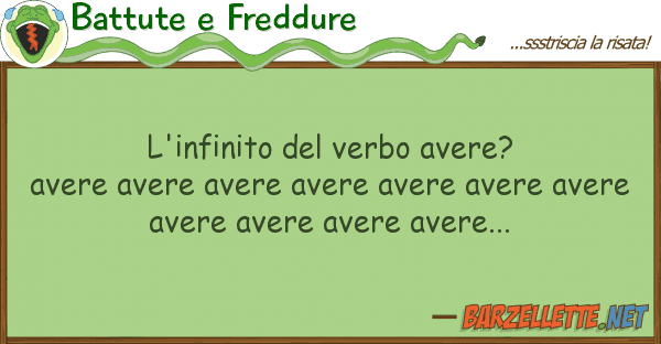 Battute e Freddure l'infinito verbo avere? avere avere