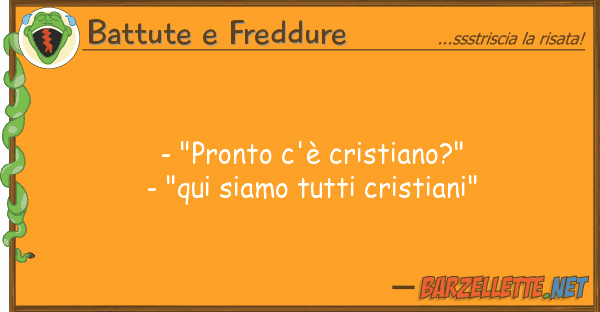 Battute e Freddure - "pronto c'è cristiano?" - "qui siamo