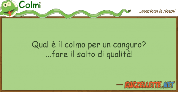 Colmi qual è colmo canguro?...fare
