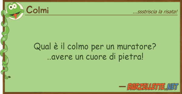 Colmi qual è colmo muratore?..avere