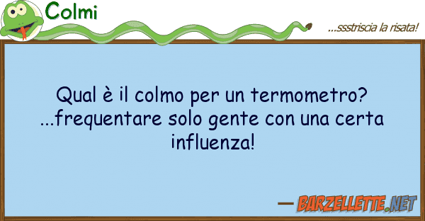 Colmi qual è colmo termometro?...fr
