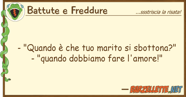 Battute e Freddure - "quando è marito sbottona?