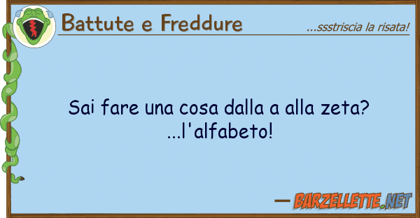 Battute e Freddure sai fare cosa zeta?...l
