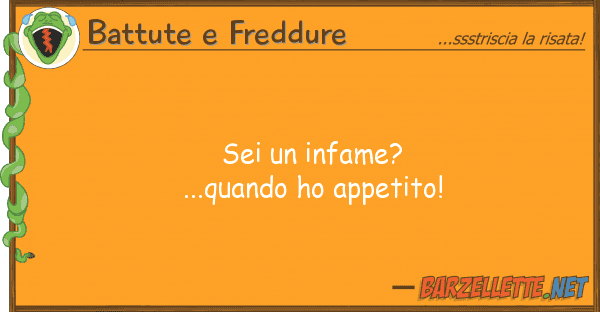 Battute e Freddure sei infame?...quando ho appetito!